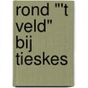 Rond "'t Veld" bij Tieskes door T. Swinkels