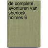De complete avonturen van Sherlock Holmes 6 door Arthur Conan Doyle