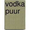 Vodka puur by A. Blundy