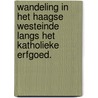 Wandeling in het Haagse Westeinde langs het katholieke erfgoed. by M.E.M. Remery-Voskuil