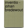 Inventio - Johan Bredewout by Unknown