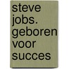 Steve Jobs. Geboren voor succes door R. Borgman