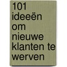 101 ideeën om nieuwe klanten te werven door J.W. Seip