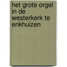 Het grote orgel in de Westerkerk te Enkhuizen door G. Vermeer