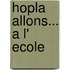 Hopla Allons... A L' Ecole