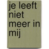 Je leeft niet meer in mij by J. Russchen