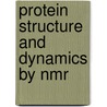 Protein structure and dynamics by NMR by R. Otten