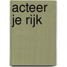 Acteer je rijk door M. Kamphuis