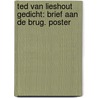 Ted van Lieshout gedicht: Brief aan de brug. poster door Onbekend