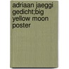 Adriaan Jaeggi gedicht;Big Yellow moon poster door Onbekend