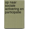 Op naar sociale activering en participatie by M. van der Klein