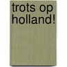 Trots op Holland! door F. Thomas