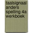 Taalsignaal Anders Spelling 4A werkboek