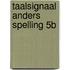 Taalsignaal Anders Spelling 5B