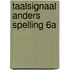Taalsignaal Anders Spelling 6A