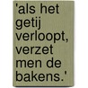 'Als het getij verloopt, verzet men de bakens.' door B.I.J.M. van der Heijden