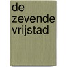 De zevende Vrijstad by C.A. van Dieren
