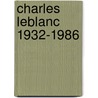 Charles Leblanc 1932-1986 door Anne Adriaans-Pannier