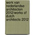 Werk van Nederlandse architecten 2012/Works of Dutch architects 2012