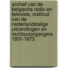 Archief van de Belgische Radio en Televisie, Instituut van de Nederlandstalige Uitzendingen en rechtsvoorgangers 1931-1973 by Joachim Derwael