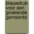 Blauwdruk voor een groeiende Gemeente