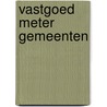 Vastgoed Meter Gemeenten by R. Schreurs