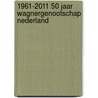1961-2011 50 jaar Wagnergenootschap Nederland by Wagnergenootschap Nederland