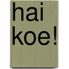 Hai Koe! door Aad van Bloois