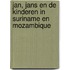 Jan, Jans en de kinderen in Suriname en Mozambique