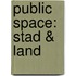Public Space: Stad & Land