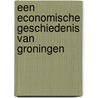 Een economische geschiedenis van Groningen by Jeroen Benders