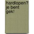 Hardlopen? Je bent gek!