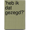 'Heb ik dat gezegd?' by A.J. Scheepbouwer