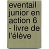 Eventail Junior En action 6 - Livre de l'élève door Onbekend