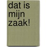 Dat is mijn zaak! door T. Kooijmans