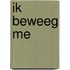 Ik Beweeg Me