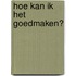 Hoe kan ik het goedmaken?