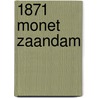 1871 Monet Zaandam by M. Couwenhoven
