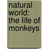 Natural World: The Life of Monkeys by Unknown