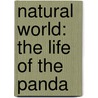 Natural World: The Life of the Panda by Unknown