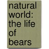Natural World: The Life of Bears by Unknown
