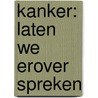 Kanker: laten we erover spreken door Onbekend