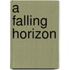 A Falling Horizon door T. Metz
