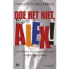 Doe het niet, Alex! door Hans van den Bergh
