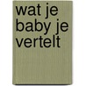 Wat je baby je vertelt by Tracy Hogg