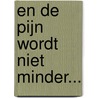 En de pijn wordt niet minder... door Jan Jansen