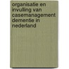 Organisatie en invulling van casemanagement dementie in Nederland door J. Peeters