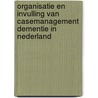 Organisatie en invulling van casemanagement dementie in Nederland by J. Peeters