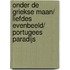 Onder de Griekse maan/ Liefdes evenbeeld/ Portugees Paradijs