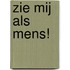 Zie mij als mens!